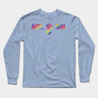 Nope. No. Nah. Long Sleeve T-Shirt